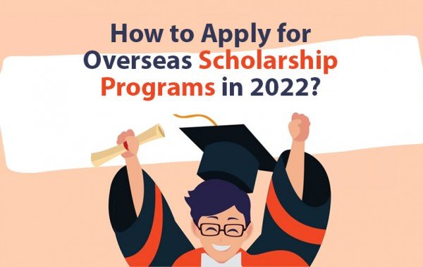 How to Apply for Overseas Scholarship Programs in 2022?